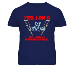 Yes I Am A Tax Collector Funny Powers T Shirt