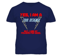 Yes I Am A Tool Designer Funny Powers T Shirt