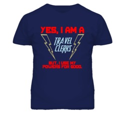 Yes I Am A Travel Clerks Funny Powers T Shirt
