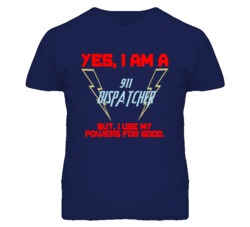 Yes I Am A 911 Dispatcher Funny Powers T Shirt