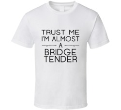 Bridge Tender Trust Me Occupation T Shirt