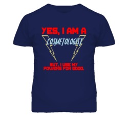 Yes I Am A Cosmetologist  Funny Powers T Shirt