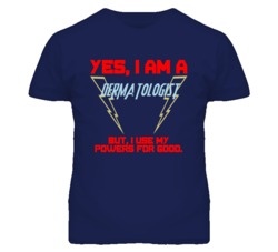 Yes I Am A Dermatologist  Funny Powers T Shirt