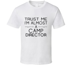 Camp Director Trust Me Occupation T Shirt