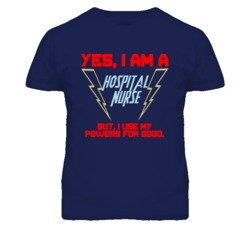 Yes I Am A Hospital Nurse Funny Powers T Shirt