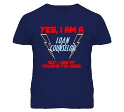Yes I Am A Loan Counselor Funny Powers T Shirt