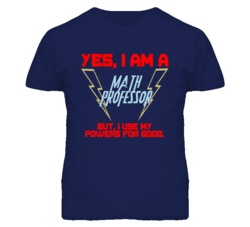 Yes I Am A Math Professor Funny Powers T Shirt