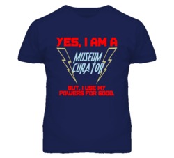 Yes I Am A Museum Curator Funny Powers T Shirt