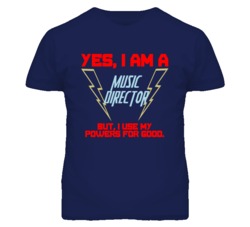 Yes I Am A Music Director Funny Powers T Shirt