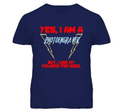 Yes I Am A Photoengraver  Funny Powers T Shirt