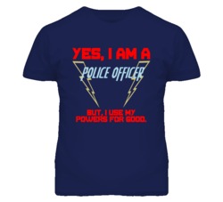Yes I Am A Police Officer Funny Powers T Shirt