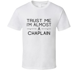 Chaplain Trust Me Occupation T Shirt