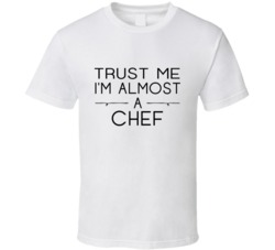 Chef Trust Me Occupation T Shirt
