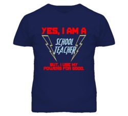 Yes I Am A School Teacher Funny Powers T Shirt