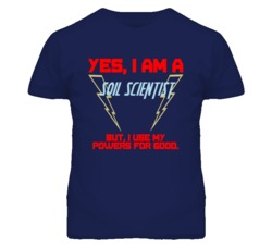 Yes I Am A Soil Scientist Funny Powers T Shirt