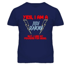 Yes I Am A Title Searcher Funny Powers T Shirt