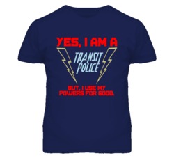 Yes I Am A Transit Police Funny Powers T Shirt