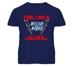 Yes I Am A Welfare Worker Funny Powers T Shirt