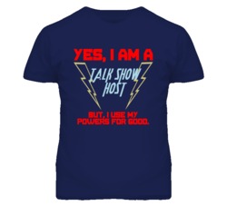 Yes I Am A Talk Show Host Funny Powers T Shirt