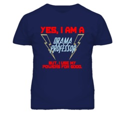 Yes I Am A Drama Professor Funny Powers T Shirt