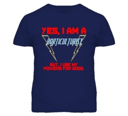 Yes I Am A Horticulturist  Funny Powers T Shirt