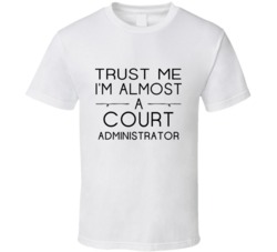 Court Administrator Trust Me Occupation T Shirt