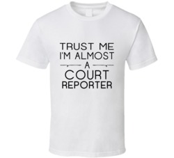 Court Reporter Trust Me Occupation T Shirt