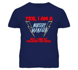 Yes I Am A Nursery Manager Funny Powers T Shirt