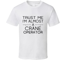 Crane Operator Trust Me Occupation T Shirt