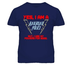 Yes I Am A Railroad Police Funny Powers T Shirt