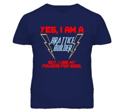 Yes I Am A Brattice Builder Funny Powers T Shirt