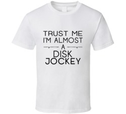 Disk Jockey Trust Me Occupation T Shirt
