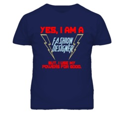 Yes I Am A Fashion Designer Funny Powers T Shirt