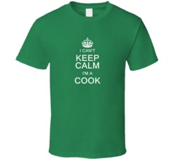 I Can't Keep Calm I'm a Cook  T Shirt