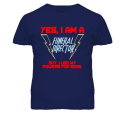 Yes I Am A Funeral Director Funny Powers T Shirt