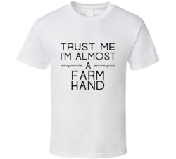 Farm Hand Trust Me Occupation T Shirt