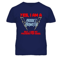 Yes I Am A Product Promoter Funny Powers T Shirt