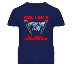 Yes I Am A Production Clerk Funny Powers T Shirt