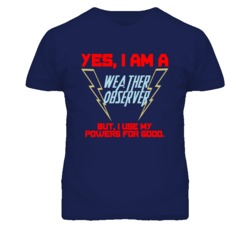 Yes I Am A Weather Observer Funny Powers T Shirt
