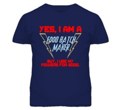 Yes I Am A Food Batch Maker Funny Powers T Shirt