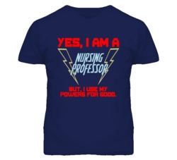 Yes I Am A Nursing Professor Funny Powers T Shirt