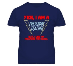 Yes I Am A Preschool Teacher Funny Powers T Shirt