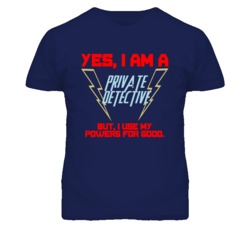 Yes I Am A Private Detective Funny Powers T Shirt