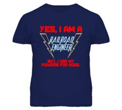 Yes I Am A Railroad Engineer Funny Powers T Shirt