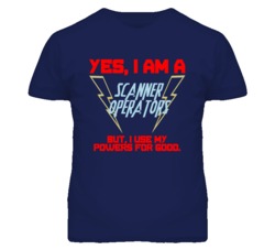 Yes I Am A Scanner Operators Funny Powers T Shirt