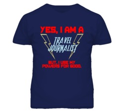 Yes I Am A Travel Journalist Funny Powers T Shirt