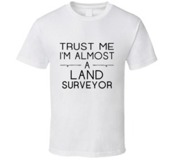 Land Surveyor Trust Me Occupation T Shirt