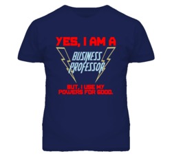 Yes I Am A Business Professor Funny Powers T Shirt