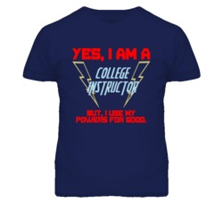 Yes I Am A College Instructor Funny Powers T Shirt