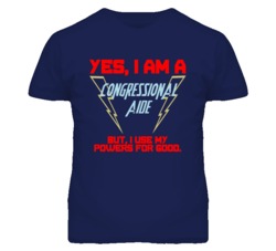Yes I Am A Congressional Aide Funny Powers T Shirt